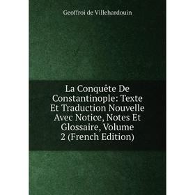 Книга La Conquête De Constantinople: Texte Et Traduction Nouvelle Avec Notice, Notes Et Glossaire, Volume 2
Книга La Conquête De Constantinople: Texte Et Traduction Nouvelle Avec Notice, Notes Et Glossaire, Volume 2