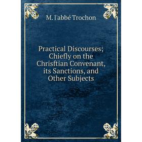 Книга Practical DiscoursesChiefly on the Chrisftian Convenant, its Sanctions, and Other Subjects
Книга Practical DiscoursesChiefly on the Chrisftian Convenant, its Sanctions, and Other Subjects