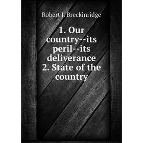 Книга 1. Our country-its peril-its deliverance 2. State of the country. Robert J. Breckinridge
Книга 1. Our country-its peril-its deliverance 2. State of the country. Robert J. Breckinridge