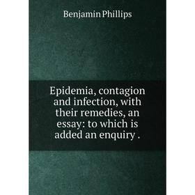 Книга Epidemia, contagion and infection, with their remedies, an essay: to which is added an enquiry
Книга Epidemia, contagion and infection, with their remedies, an essay: to which is added an enquiry