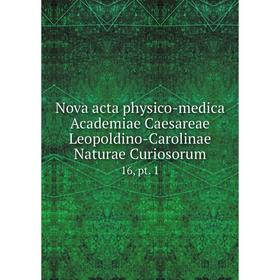 Книга Nova acta physico-medica Academiae Caesareae Leopoldino-Carolinae Naturae Curiosorum16, pt 1
Книга Nova acta physico-medica Academiae Caesareae Leopoldino-Carolinae Naturae Curiosorum16, pt 1