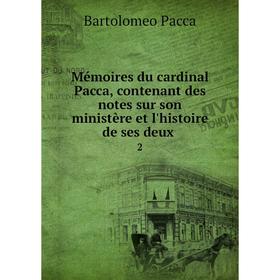 Книга Mémoires du cardinal Pacca, contenant des notes sur son ministère et l'histoire de ses deux2
Книга Mémoires du cardinal Pacca, contenant des notes sur son ministère et l'histoire de ses deux2