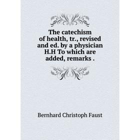Книга The catechism of health, tr., revised and ed. by a physician H.H To which are added, remarks
Книга The catechism of health, tr., revised and ed. by a physician H.H To which are added, remarks