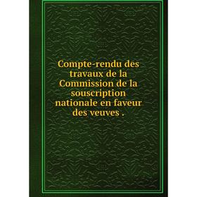 Книга Compte-rendu des travaux de la Commission de la souscription nationale en faveur des veuves
Книга Compte-rendu des travaux de la Commission de la souscription nationale en faveur des veuves