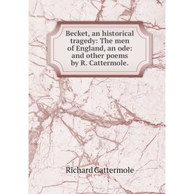 Книга Becket, an historical tragedy: The men of England, an ode: and other poems by R. Cattermole.
Книга Becket, an historical tragedy: The men of England, an ode: and other poems by R. Cattermole.