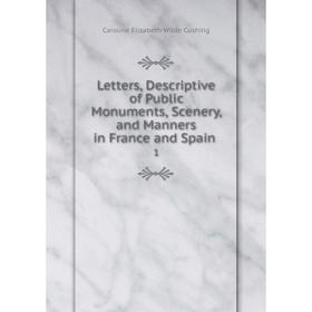 Книга Letters, Descriptive of Public Monuments, Scenery, and Manners in France and Spain1
Книга Letters, Descriptive of Public Monuments, Scenery, and Manners in France and Spain1