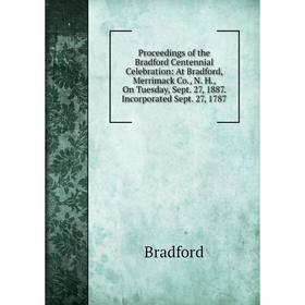 Книга Proceedings of the Bradford Centennial Celebration: At Bradford, Merrimack Co., N. H., On Tuesday, Sept. 27, 1887. Incorporated Sept. 27, 1787
Книга Proceedings of the Bradford Centennial Celebration: At Bradford, Merrimack Co., N. H., On Tuesday, Sept. 27, 1887. Incorporated Sept. 27, 1787