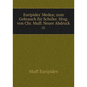 Книга Euripides' Medea; zum Gebrauch für Schüler. Hrsg. von Chr. Muff. Neuer Abdruck 02
Книга Euripides' Medea; zum Gebrauch für Schüler. Hrsg. von Chr. Muff. Neuer Abdruck 02