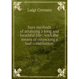 Книга Sure methods of attaining a long and heathful life: with the means of correcting a bad constitution
Книга Sure methods of attaining a long and heathful life: with the means of correcting a bad constitution