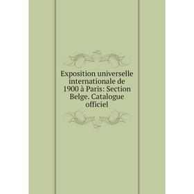 Книга Exposition universelle internationale de 1900 à Paris: Section Belge. Catalogue officiel
Книга Exposition universelle internationale de 1900 à Paris: Section Belge. Catalogue officiel