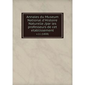 Книга Annales du Museum National d'Histoire Naturelle /par les professeurs de cet etablissement. v.11 (1808)
Книга Annales du Museum National d'Histoire Naturelle /par les professeurs de cet etablissement. v.11 (1808)