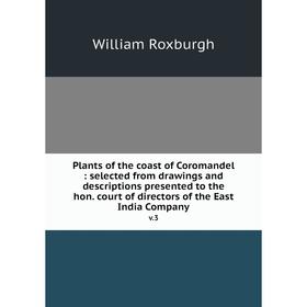 Книга Plants of the coast of Coromandel: selected from drawings and descriptions presented to the hon. court of directors of the East India Company v.
Книга Plants of the coast of Coromandel: selected from drawings and descriptions presented to the hon. court of directors of the East India Company v.