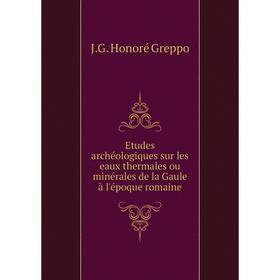 Книга Etudes archéologiques sur les eaux thermales ou minérales de la Gaule à l'époque romaine
Книга Etudes archéologiques sur les eaux thermales ou minérales de la Gaule à l'époque romaine