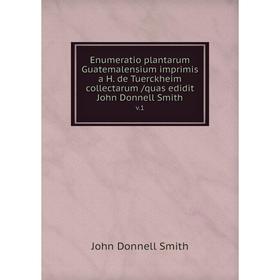 Книга Enumeratio plantarum Guatemalensium imprimis a H. de Tuerckheim collectarum /quas edidit John Donnell Smith. v.1
Книга Enumeratio plantarum Guatemalensium imprimis a H. de Tuerckheim collectarum /quas edidit John Donnell Smith. v.1