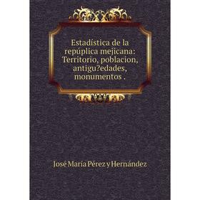 Книга Estadística de la repúplica mejicana: Territorio, poblacion, antiguedades, monumentos.
Книга Estadística de la repúplica mejicana: Territorio, poblacion, antiguedades, monumentos.