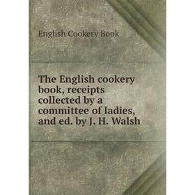Книга The English cookery book, receipts collected by a committee of ladies, and ed. by J. H. Walsh
Книга The English cookery book, receipts collected by a committee of ladies, and ed. by J. H. Walsh