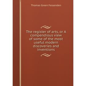 Книга The register of arts, or A compendious view of some of the most useful modern discoveries and inventions
Книга The register of arts, or A compendious view of some of the most useful modern discoveries and inventions
