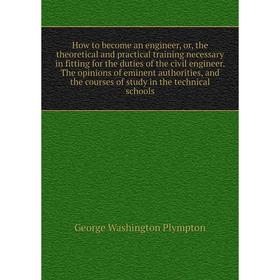 How to become an engineer, or, the theoretical and practical training necessary in fitting for the duties of the civil engineer. The opinions of emine
How to become an engineer, or, the theoretical and practical training necessary in fitting for the duties of the civil engineer. The opinions of emine