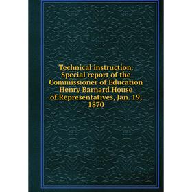 Книга Technical instruction. Special report of the Commissioner of Education Henry Barnard House of Representatives, Jan. 19, 1870
Книга Technical instruction. Special report of the Commissioner of Education Henry Barnard House of Representatives, Jan. 19, 1870