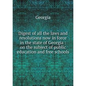 Книга Digest of all the laws and resolutions now in force in the state of Georgia: on the subject of public education and free schools
Книга Digest of all the laws and resolutions now in force in the state of Georgia: on the subject of public education and free schools