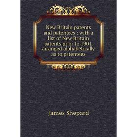 Книга New Britain patents and patentees: with a list of New Britain patents prior to 1901, arranged alphabetically as to patentees
Книга New Britain patents and patentees: with a list of New Britain patents prior to 1901, arranged alphabetically as to patentees