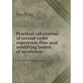 Книга Practical calculation of second-order supersonic flow past nonlifting bodies of revolution
Книга Practical calculation of second-order supersonic flow past nonlifting bodies of revolution