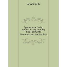 Книга Approximate design method for high-solidity blade elements in compressors and turbines
Книга Approximate design method for high-solidity blade elements in compressors and turbines