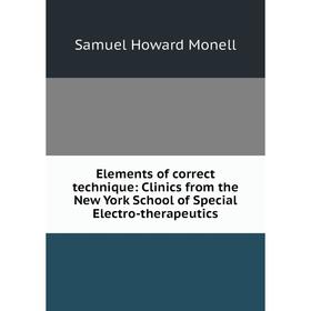 Книга Elements of correct technique: Clinics from the New York School of Special Electro-therapeutics
Книга Elements of correct technique: Clinics from the New York School of Special Electro-therapeutics