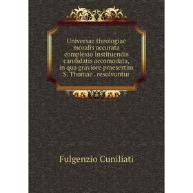 Книга Universae theologiae moralis accurata complexio instituendis candidatis accomodata, in qua graviore praesertim S. Thomae. resolvuntur
Книга Universae theologiae moralis accurata complexio instituendis candidatis accomodata, in qua graviore praesertim S. Thomae. resolvuntur