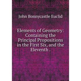 Книга Elements of Geometry: Containing the Principal Propositions in the First Six, and the Eleventh.
Книга Elements of Geometry: Containing the Principal Propositions in the First Six, and the Eleventh.