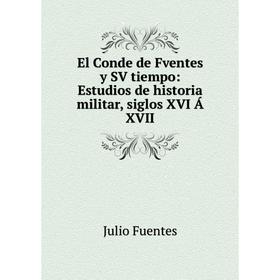 Книга El Conde de Fventes y SV tiempo: Estudios de historia militar, siglos XVI Á XVII
Книга El Conde de Fventes y SV tiempo: Estudios de historia militar, siglos XVI Á XVII