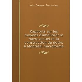 Книга Rapports sur les moyens d'améliorer le havre actuel et la construction de docks à Montréal microforme
Книга Rapports sur les moyens d'améliorer le havre actuel et la construction de docks à Montréal microforme