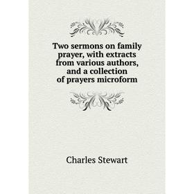 Книга Two sermons on family prayer, with extracts from various authors, and a collection of prayers microform
Книга Two sermons on family prayer, with extracts from various authors, and a collection of prayers microform