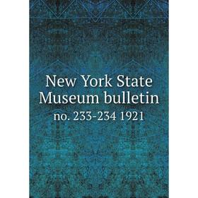 Книга New York State Museum bulletin no. 233-234 1921 
Книга New York State Museum bulletin no. 233-234 1921
