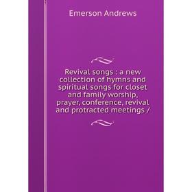 Книга Revival songs: a new collection of hymns and spiritual songs for closet and family worship, prayer, conference, revival and protracted meetings
Книга Revival songs: a new collection of hymns and spiritual songs for closet and family worship, prayer, conference, revival and protracted meetings