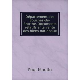 Книга Département des Bouches-du-Rhône. Documents relatifs à la vente des biens nationaux
Книга Département des Bouches-du-Rhône. Documents relatifs à la vente des biens nationaux