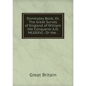 Книга Domesday Book, Or, The Great Survey of England of William the Conqueror A.D. MLXXXVI.: Or the.
Книга Domesday Book, Or, The Great Survey of England of William the Conqueror A.D. MLXXXVI.: Or the.