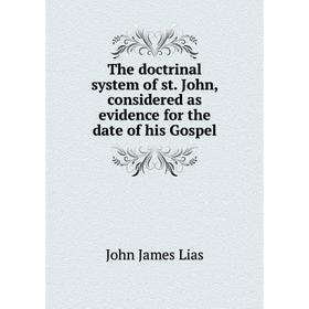 Книга The doctrinal system of st. John, considered as evidence for the date of his Gospel
Книга The doctrinal system of st. John, considered as evidence for the date of his Gospel