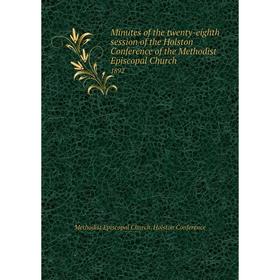 Книга Minutes of the twenty-eighth session of the Holston Conference of the Methodist Episcopal Church 1892
Книга Minutes of the twenty-eighth session of the Holston Conference of the Methodist Episcopal Church 1892