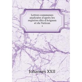 Книга Lettres communes analysées d'après les registres dits d'Avignon et du Vatican 4
Книга Lettres communes analysées d'après les registres dits d'Avignon et du Vatican 4