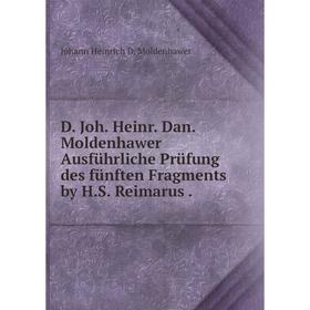 Книга D. Joh. Heinr. Dan. Moldenhawer Ausführliche Prüfung des fünften Fragments by H.S. Reimarus.
Книга D. Joh. Heinr. Dan. Moldenhawer Ausführliche Prüfung des fünften Fragments by H.S. Reimarus.