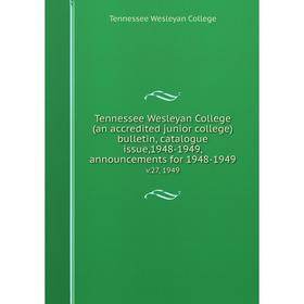 Книга Tennessee Wesleyan College (an accredited junior college) bulletin, catalogue issue,1948-1949, announcements for 1948-1949 v.27, 1949
Книга Tennessee Wesleyan College (an accredited junior college) bulletin, catalogue issue,1948-1949, announcements for 1948-1949 v.27, 1949