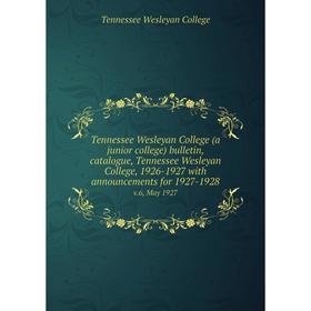 Книга Tennessee Wesleyan College (a junior college) bulletin, catalogue, Tennessee Wesleyan College, 1926-1927 with announcements for 1927-1928 v.6, M
Книга Tennessee Wesleyan College (a junior college) bulletin, catalogue, Tennessee Wesleyan College, 1926-1927 with announcements for 1927-1928 v.6, M