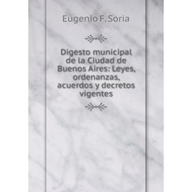 Книга Digesto municipal de la Ciudad de Buenos Aires: Leyes, ordenanzas, acuerdos y decretos vigentes
Книга Digesto municipal de la Ciudad de Buenos Aires: Leyes, ordenanzas, acuerdos y decretos vigentes