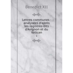 Книга Lettres communes: analysées d'après les registres dits d'Avignon et du Vatican 1
Книга Lettres communes: analysées d'après les registres dits d'Avignon et du Vatican 1