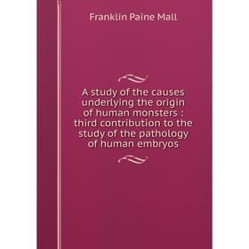 Книга A study of the causes underlying the origin of human monsters: third contribution to the study of the pathology of human embryos
Книга A study of the causes underlying the origin of human monsters: third contribution to the study of the pathology of human embryos