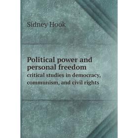 Книга Political power and personal freedom critical studies in democracy, communism, and civil rights
Книга Political power and personal freedom critical studies in democracy, communism, and civil rights