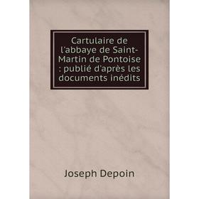 Книга Cartulaire de l'abbaye de Saint-Martin de Pontoise: publié d'après les documents inédits
Книга Cartulaire de l'abbaye de Saint-Martin de Pontoise: publié d'après les documents inédits