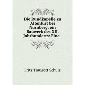 Книга Die Rundkapelle zu Altenfurt bei Nürnberg, ein Bauwerk des XII. Jahrhunderts: Eine.
Книга Die Rundkapelle zu Altenfurt bei Nürnberg, ein Bauwerk des XII. Jahrhunderts: Eine.