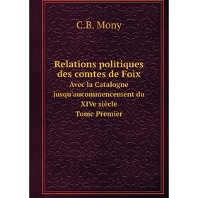 Книга Relations politiques des comtes de Foix Avec la Catalogne jusqu'aucommencement du XIVe siècle Tome Premier
Книга Relations politiques des comtes de Foix Avec la Catalogne jusqu'aucommencement du XIVe siècle Tome Premier